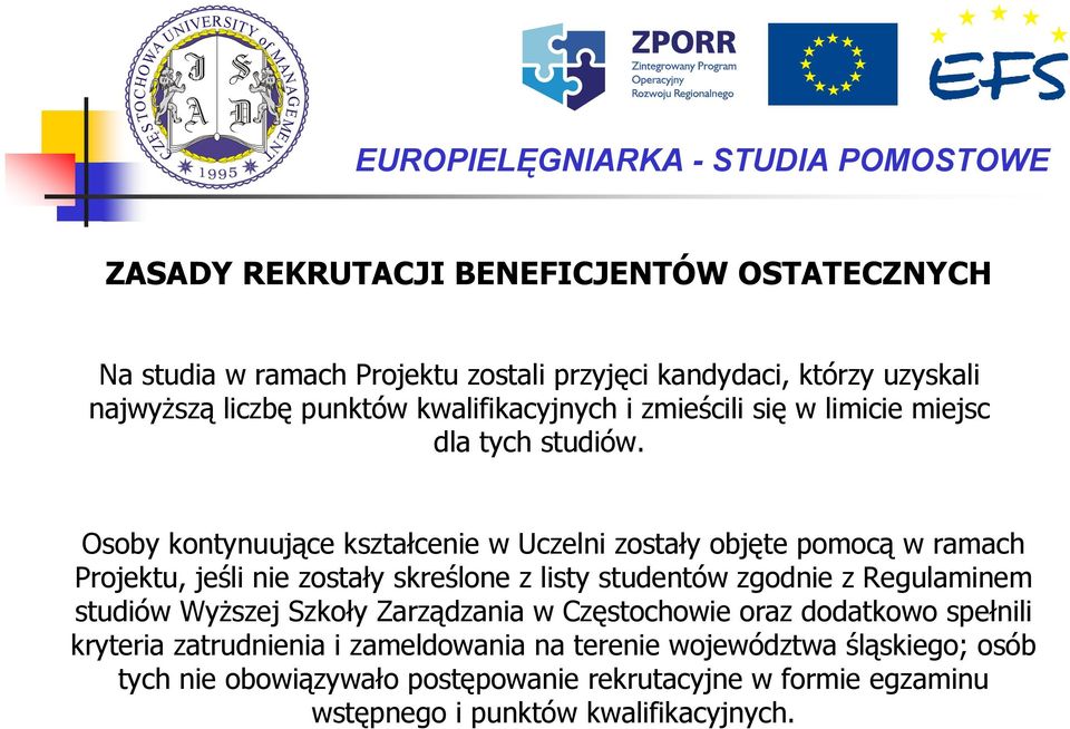 Osoby kontynuujące kształcenie w Uczelni zostały objęte pomocą w ramach Projektu, jeśli nie zostały skreślone z listy studentów zgodnie z Regulaminem