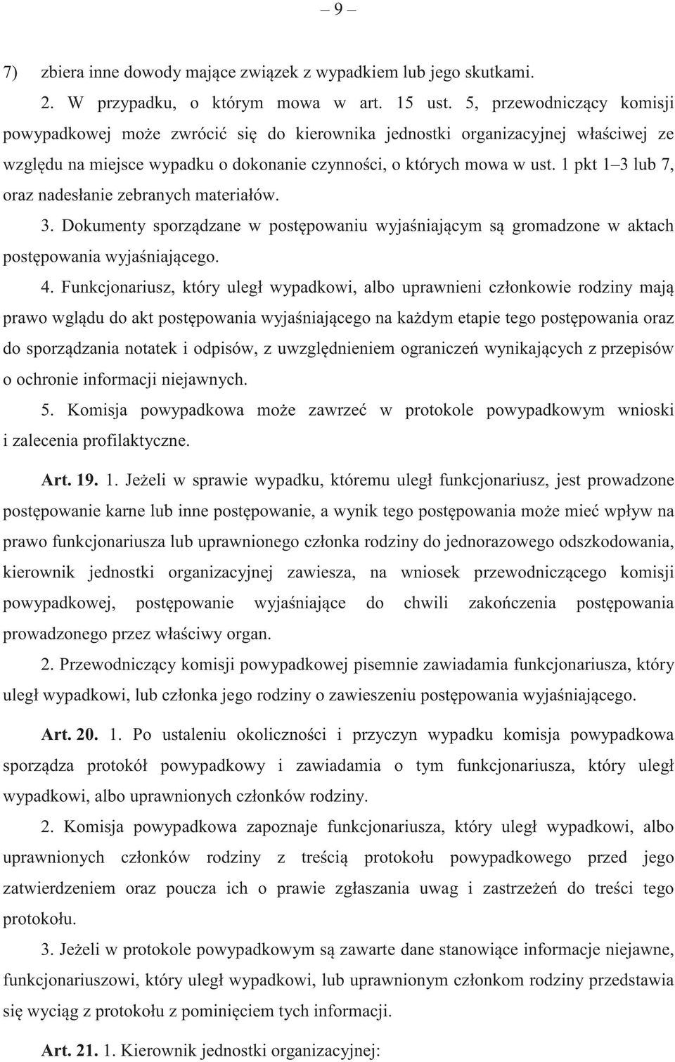 1 pkt 1 3 lub 7, oraz nadesłanie zebranych materiałów. 3. Dokumenty sporz dzane w post powaniu wyja niaj cym s gromadzone w aktach post powania wyja niaj cego. 4.