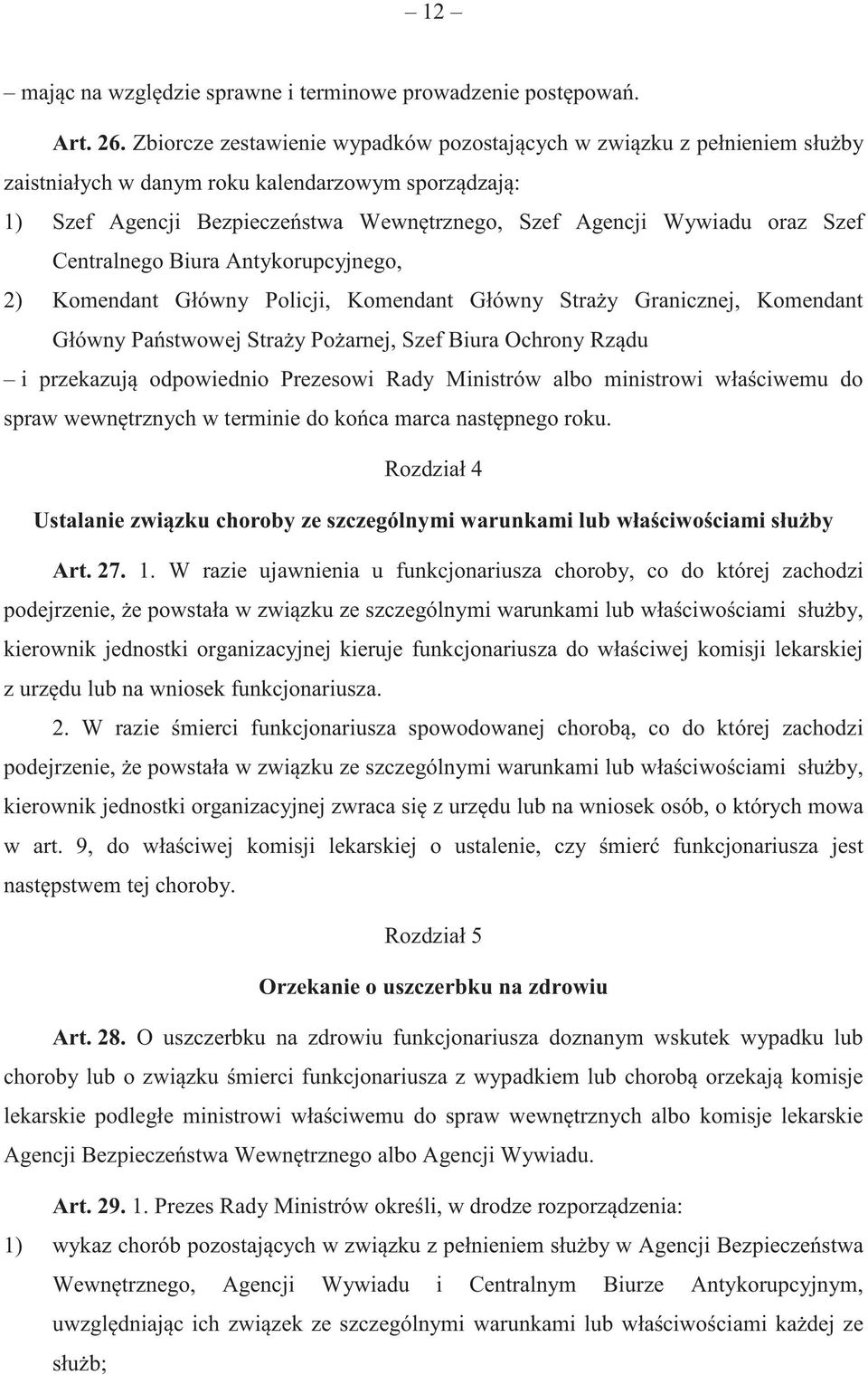 Szef Centralnego Biura Antykorupcyjnego, 2) Komendant Główny Policji, Komendant Główny Stra y Granicznej, Komendant Główny Pa stwowej Stra y Po arnej, Szef Biura Ochrony Rz du i przekazuj odpowiednio