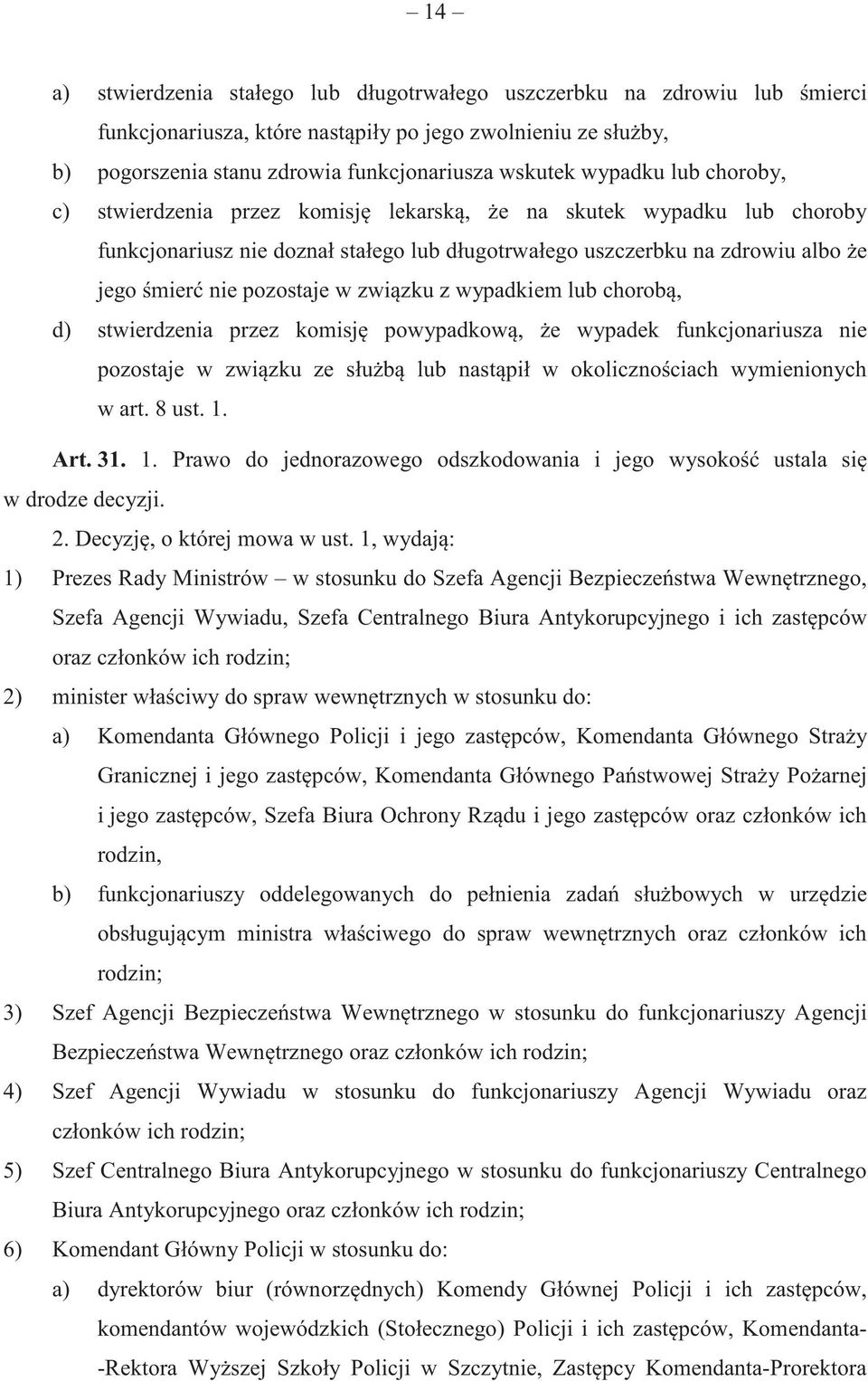 zwi zku z wypadkiem lub chorob, d) stwierdzenia przez komisj powypadkow, e wypadek funkcjonariusza nie pozostaje w zwi zku ze słu b lub nast pił w okoliczno ciach wymienionych w art. 8 ust. 1. Art.