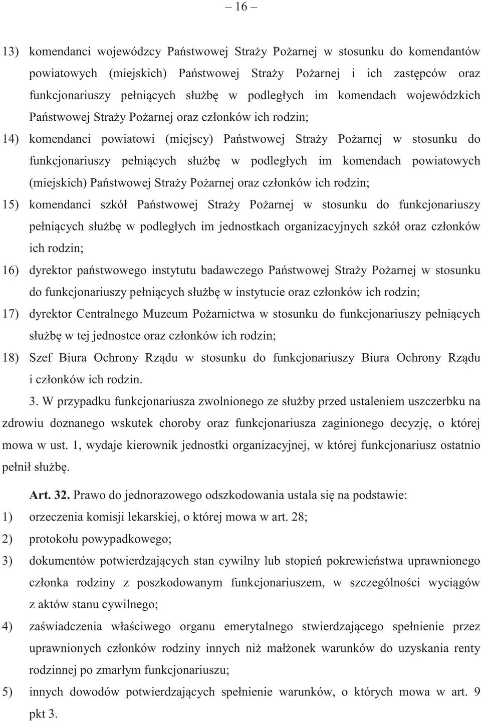 podległych im komendach powiatowych (miejskich) Pa stwowej Stra y Po arnej oraz członków ich rodzin; 15) komendanci szkół Pa stwowej Stra y Po arnej w stosunku do funkcjonariuszy pełni cych słu b w