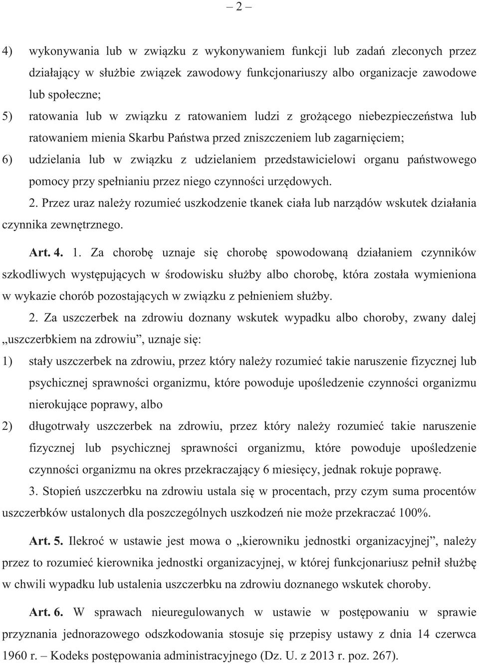 stwowego pomocy przy spełnianiu przez niego czynno ci urz dowych. 2. Przez uraz nale y rozumie uszkodzenie tkanek ciała lub narz dów wskutek działania czynnika zewn trznego. Art. 4. 1.