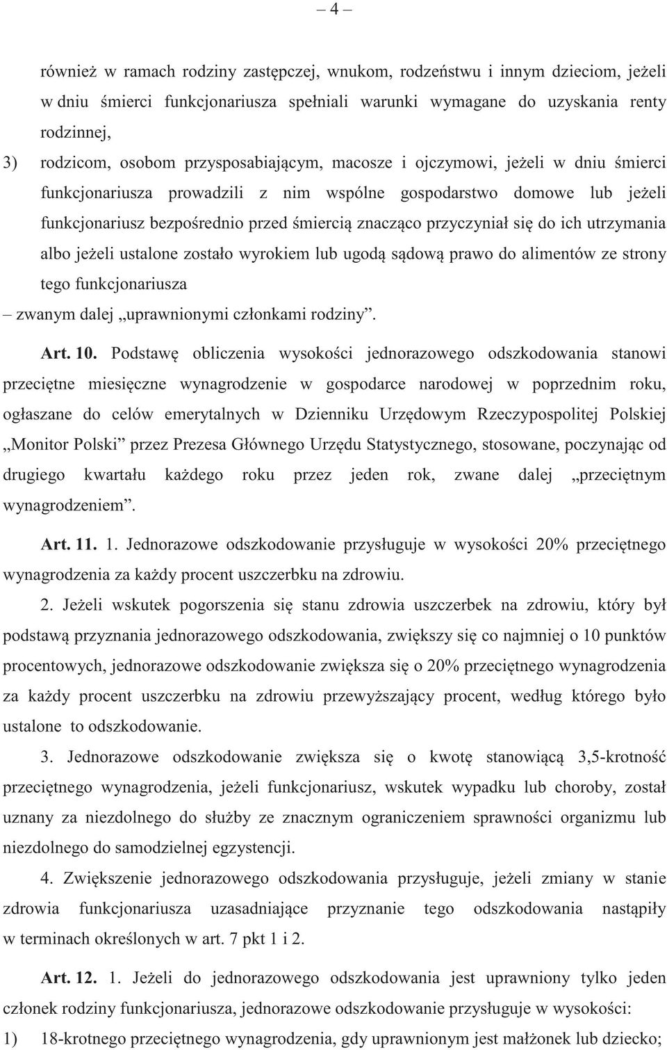 do ich utrzymania albo je eli ustalone zostało wyrokiem lub ugod s dow prawo do alimentów ze strony tego funkcjonariusza zwanym dalej uprawnionymi członkami rodziny. Art. 10.