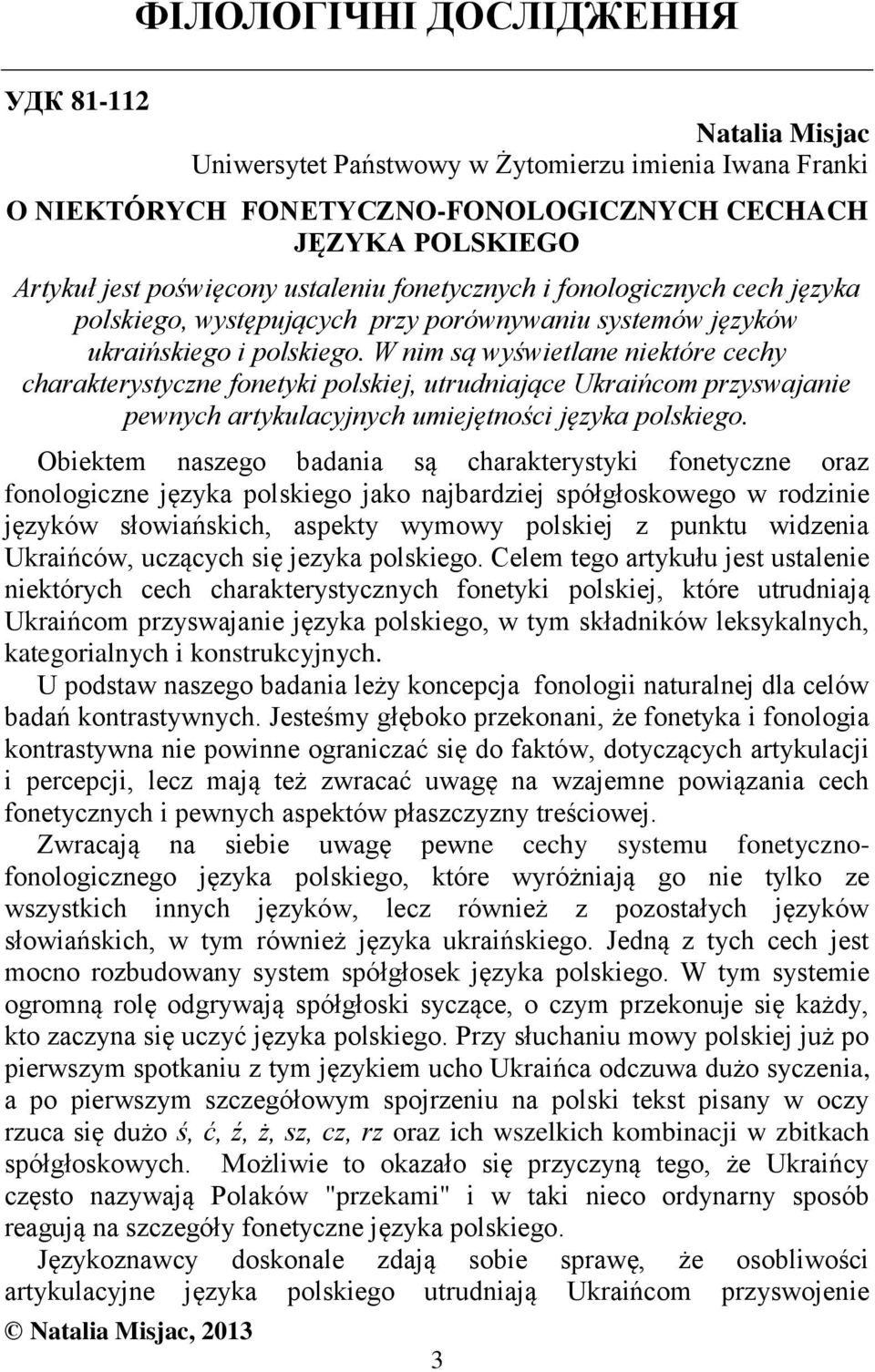 W nim są wyświetlane niektóre cechy charakterystyczne fonetyki polskiej, utrudniające Ukraińcom przyswajanie pewnych artykulacyjnych umiejętności języka polskiego.