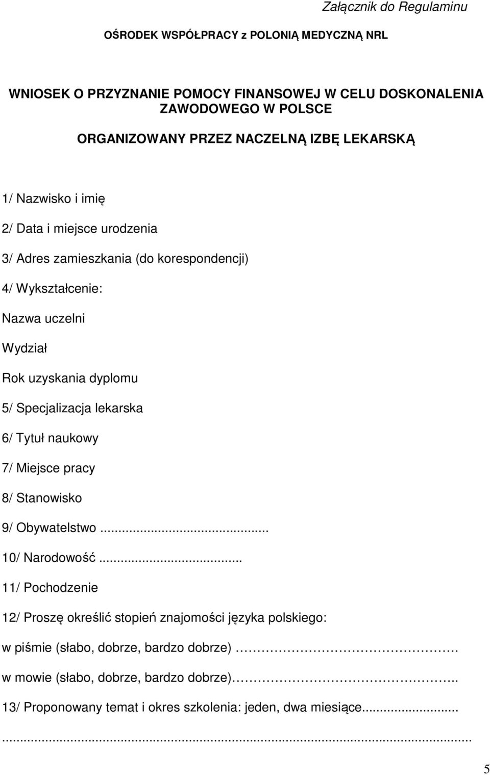 dyplomu 5/ Specjalizacja lekarska 6/ Tytuł naukowy 7/ Miejsce pracy 8/ Stanowisko 9/ Obywatelstwo... 10/ Narodowość.