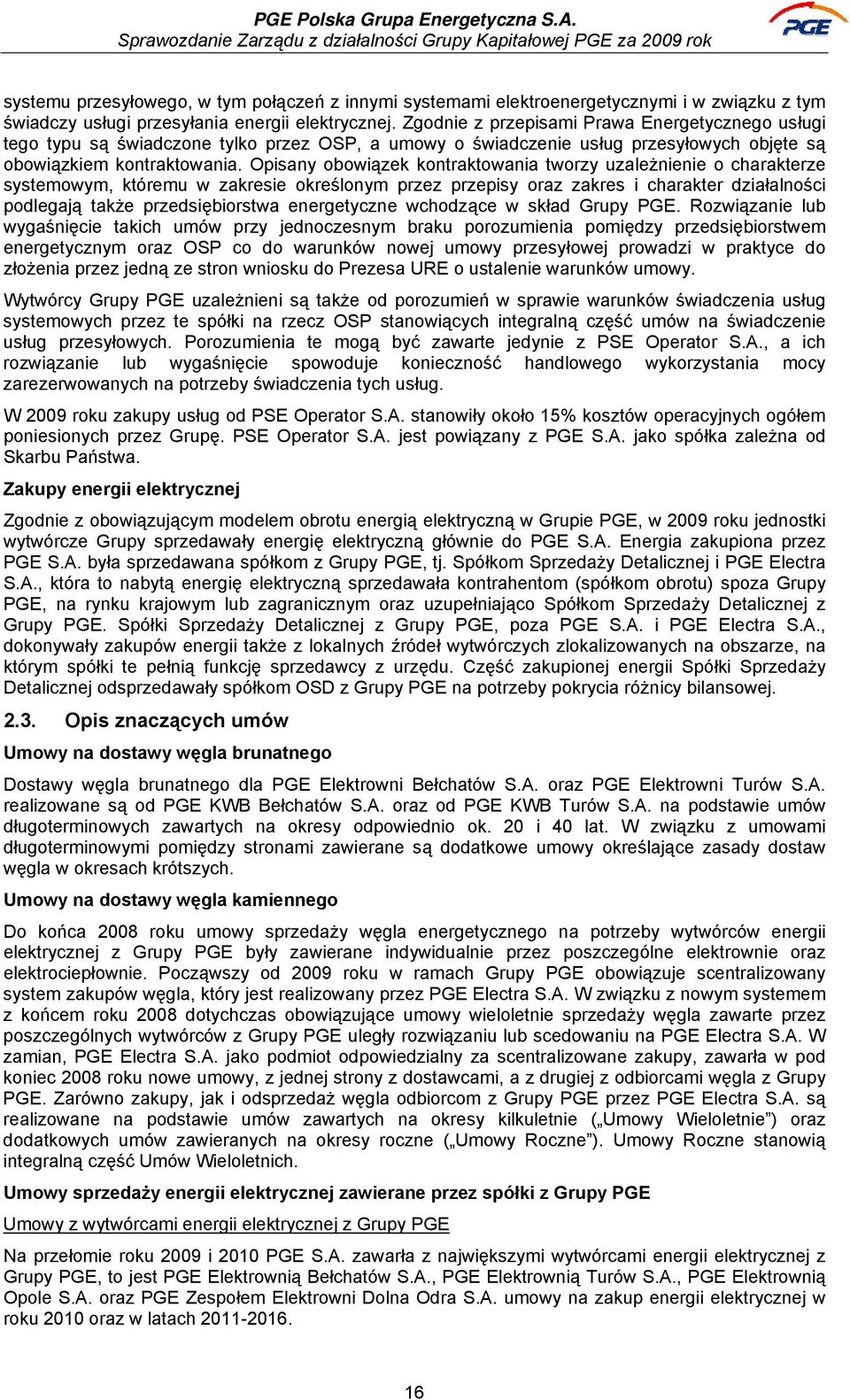 Opisany obowiązek kontraktowania tworzy uzależnienie o charakterze systemowym, któremu w zakresie określonym przez przepisy oraz zakres i charakter działalności podlegają także przedsiębiorstwa