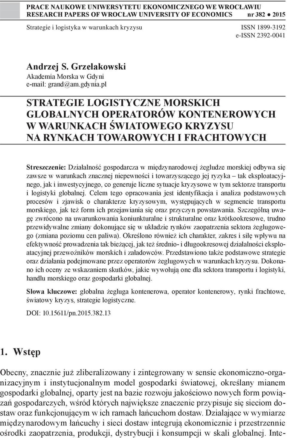 pl STRATEGIE LOGISTYCZNE MORSKICH GLOBALNYCH OPERATORÓW KONTENEROWYCH W WARUNKACH ŚWIATOWEGO KRYZYSU NA RYNKACH TOWAROWYCH I FRACHTOWYCH Streszczenie: Działalność gospodarcza w międzynarodowej