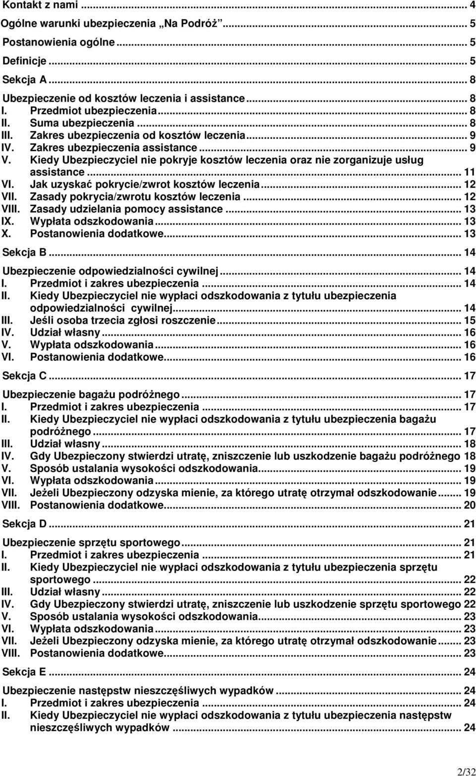 Kiedy Ubezpieczyciel nie pokryje kosztów leczenia oraz nie zorganizuje usług assistance... 11 VI. Jak uzyskać pokrycie/zwrot kosztów leczenia... 12 VII. Zasady pokrycia/zwrotu kosztów leczenia.