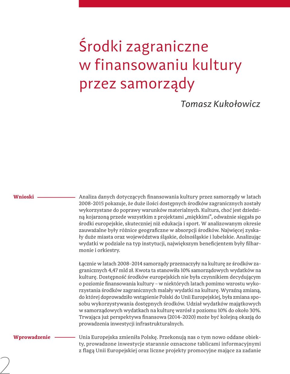 Kultura, choć jest dziedziną kojarzoną przede wszystkim z projektami miękkimi, odważnie sięgała po środki europejskie, skuteczniej niż edukacja i sport.