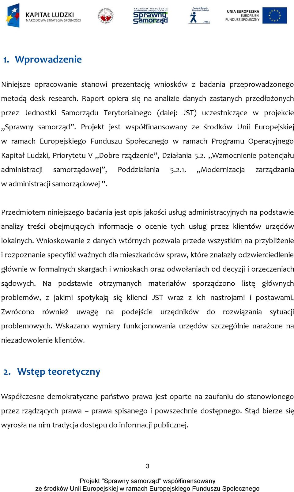 Projekt jest współfinansowany ze środków Unii Europejskiej w ramach Europejskiego Funduszu Społecznego w ramach Programu Operacyjnego Kapitał Ludzki, Priorytetu V Dobre rządzenie, Działania 5.2.