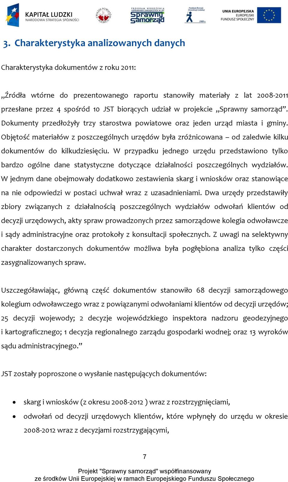 Objętość materiałów z poszczególnych urzędów była zróżnicowana od zaledwie kilku dokumentów do kilkudziesięciu.