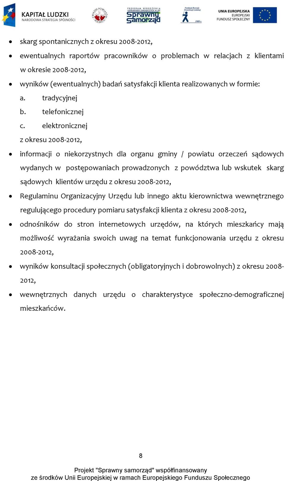 elektronicznej z okresu 2008-2012, informacji o niekorzystnych dla organu gminy / powiatu orzeczeń sądowych wydanych w postępowaniach prowadzonych z powództwa lub wskutek skarg sądowych klientów