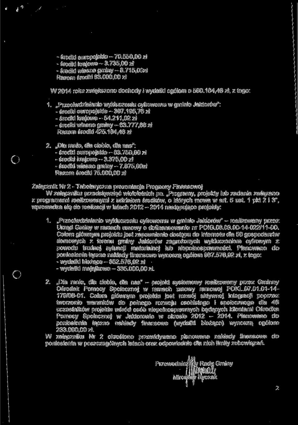 Dl mnie, l ieie, l ns": - śroki europejskie - 63.75 zł - śroki krjowe - 3.375,00 zł - śroki włsne gminy - 7.875,OOzł Rzem śroki 75.