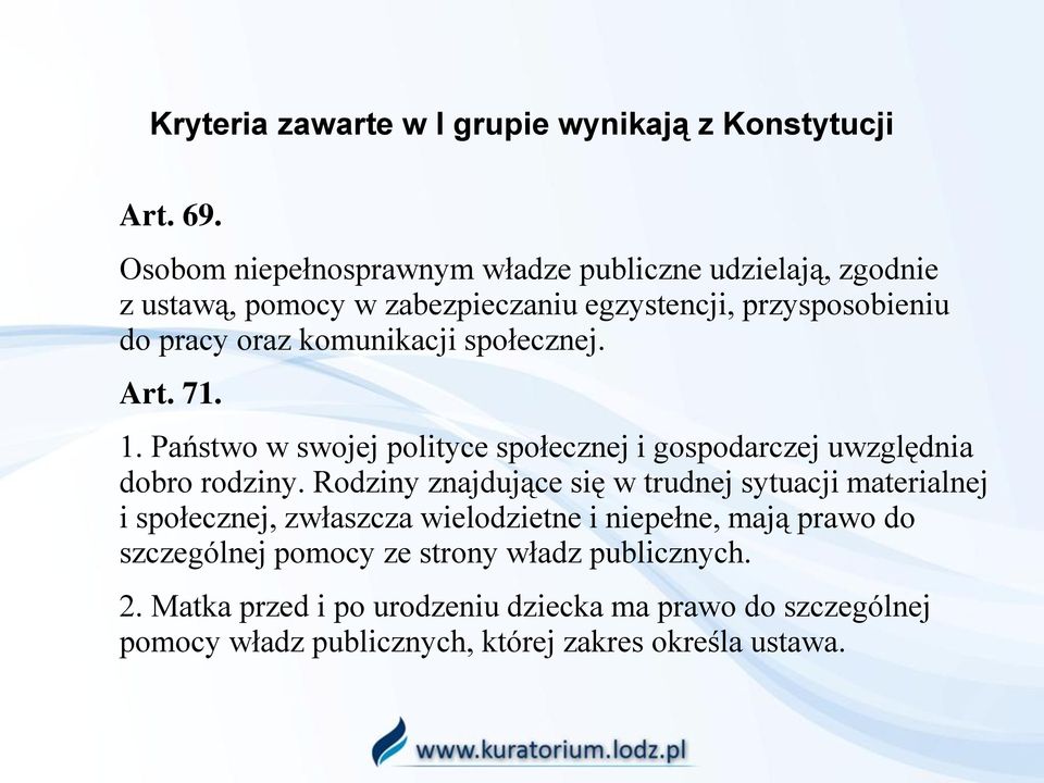 społecznej. Art. 71. 1. Państwo w swojej polityce społecznej i gospodarczej uwzględnia dobro rodziny.