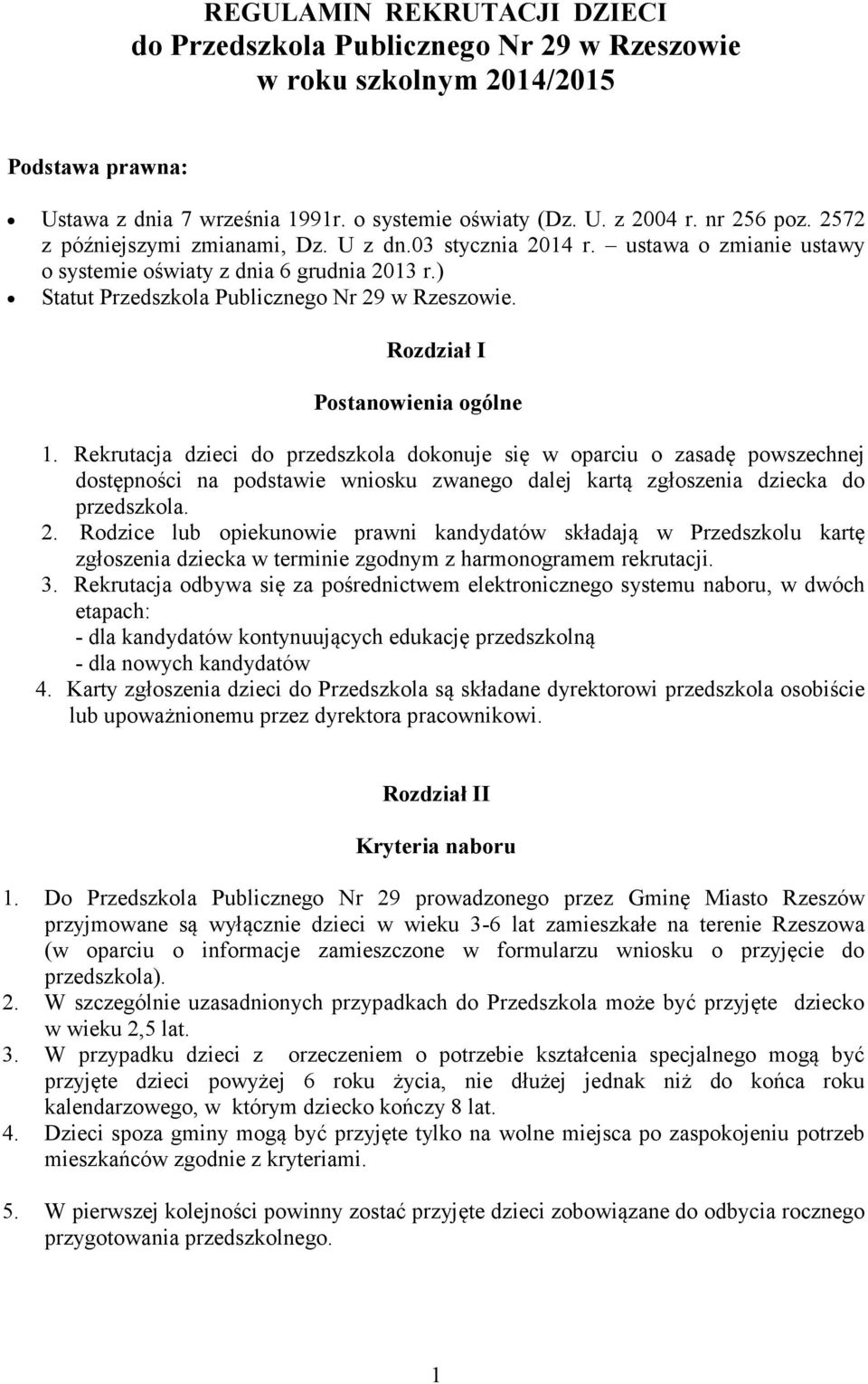 Rozdział I Postanowienia ogólne 1. Rekrutacja dzieci do przedszkola dokonuje się w oparciu o zasadę powszechnej dostępności na podstawie wniosku zwanego dalej kartą zgłoszenia dziecka do 2.