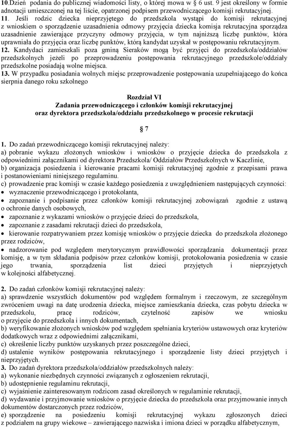 zawierające przyczyny odmowy przyjęcia, w tym najniższą liczbę punktów, która uprawniała do przyjęcia oraz liczbę punktów, którą kandydat uzyskał w postępowaniu rekrutacyjnym. 12.