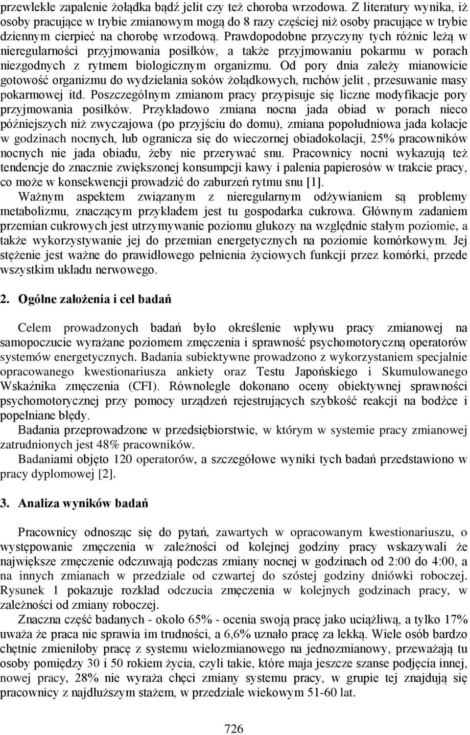 Prawdopodobne przyczyny tych różnic leżą w nieregularności przyjmowania posiłków, a także przyjmowaniu pokarmu w porach niezgodnych z rytmem biologicznym organizmu.