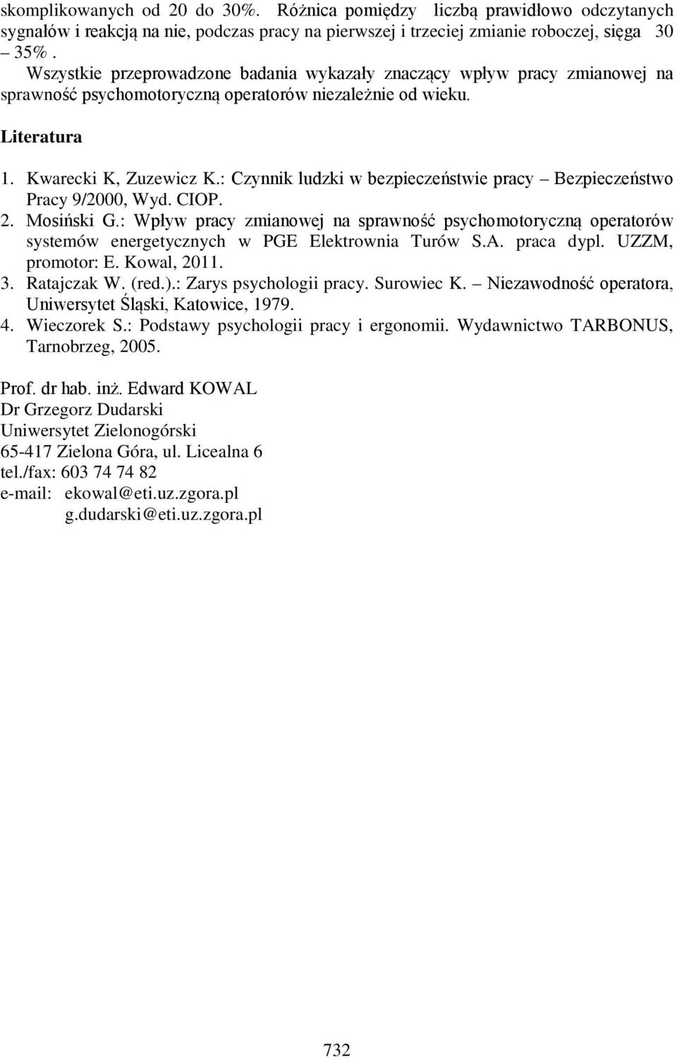 : Czynnik ludzki w bezpieczeństwie pracy Bezpieczeństwo Pracy 9/2000, Wyd. CIOP. 2. Mosiński G.