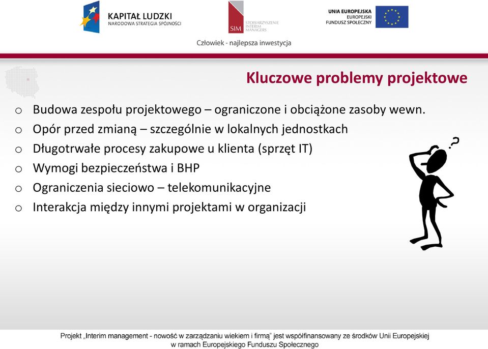 o Opór przed zmianą szczególnie w lokalnych jednostkach o Długotrwałe procesy