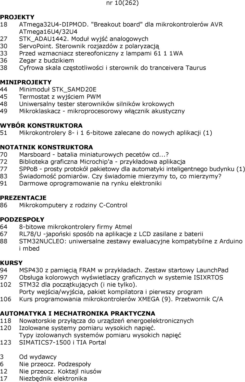 45 Termostat z wyjściem PWM 48 Uniwersalny tester sterowników silników krokowych 49 Mikroklaskacz - mikroprocesorowy włącznik akustyczny WYBÓR KONSTRUKTORA 51 Mikrokontrolery 8- i 1 6-bitowe zalecane