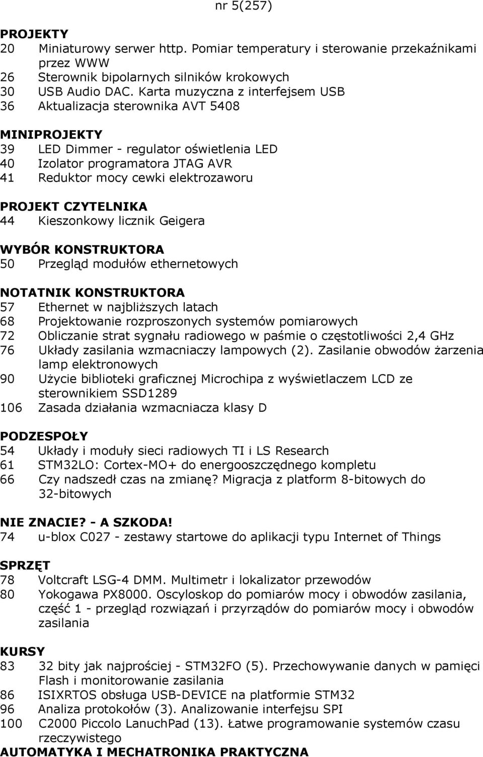 CZYTELNIKA 44 Kieszonkowy licznik Geigera WYBÓR KONSTRUKTORA 50 Przegląd modułów ethernetowych 57 Ethernet w najbliższych latach 68 Projektowanie rozproszonych systemów pomiarowych 72 Obliczanie