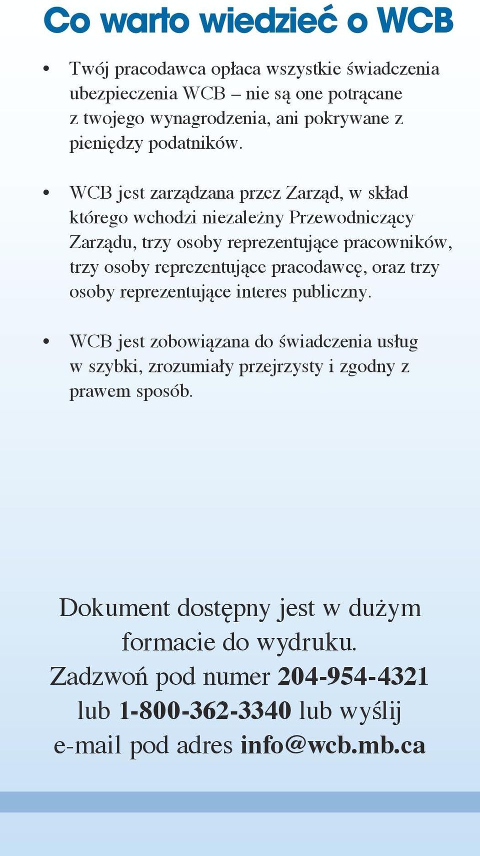 WCB jest zarządzana przez Zarząd, w skład którego wchodzi niezależny Przewodniczący Zarządu, trzy osoby reprezentujące pracowników, trzy osoby reprezentujące