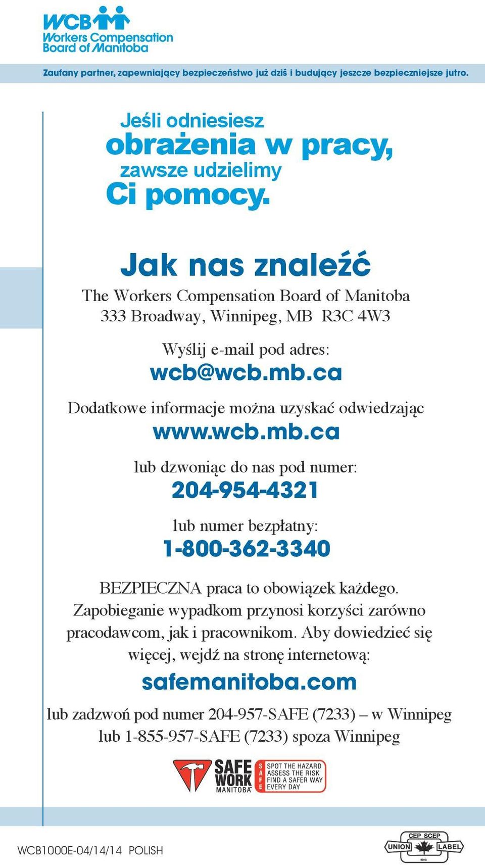 wcb.mb.ca lub dzwoniąc do nas pod numer: 204-954-4321 lub numer bezpłatny: 1-800-362-3340 BEZPIECZNA praca to obowiązek każdego.