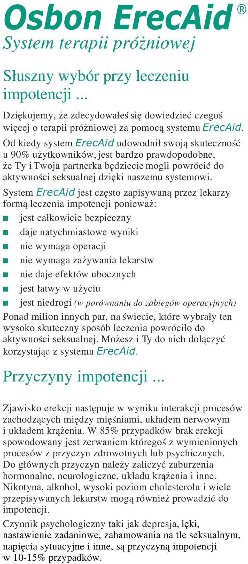 System ErecAid jest czêsto zapisywan¹ przez lekarzy form¹ leczenia impotencji poniewa : jest ca³kowicie bezpieczny daje natychmiastowe wyniki nie wymaga operacji nie wymaga za ywania lekarstw nie