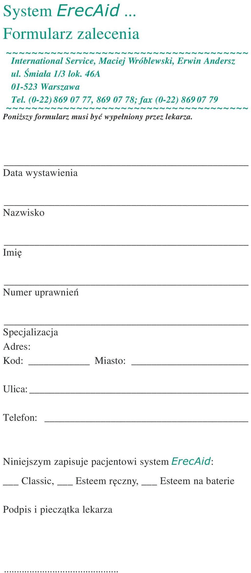 (0-22) 869 07 77, 869 07 78; fax (0-22) 869 07 79 ~~~~~~~~~~~~~~~~~~~~~~~~~~~~~~~~~~~~~~ Poni szy formularz musi byæ wype³niony przez