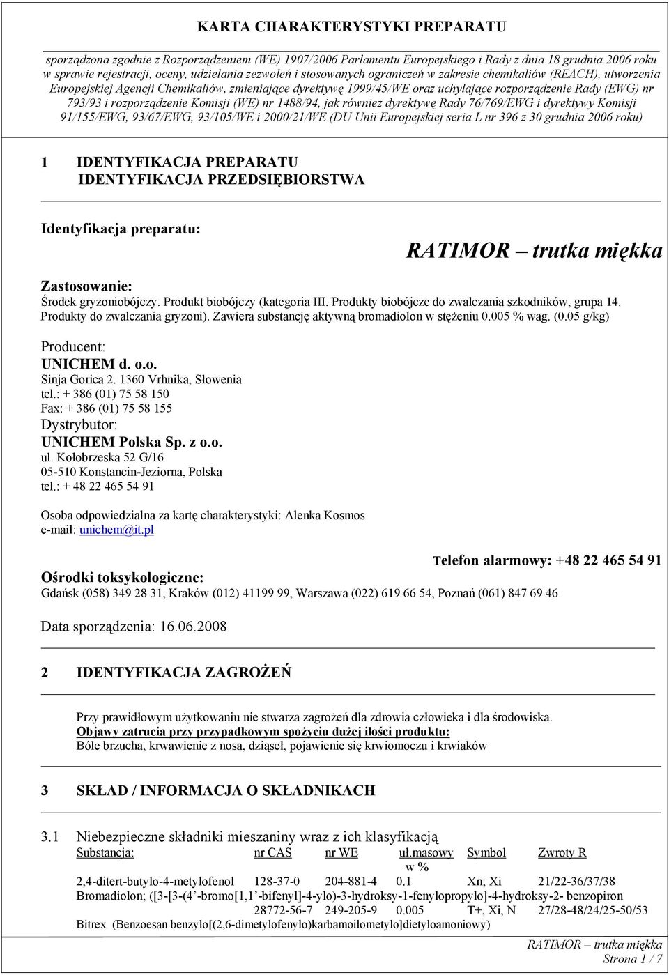 1360 Vrhnika, Słowenia tel.: + 386 (01) 75 58 150 Fax: + 386 (01) 75 58 155 Dystrybutor: UNICHEM Polska Sp. z o.o. ul. Kołobrzeska 52 G/16 05-510 Konstancin-Jeziorna, Polska tel.