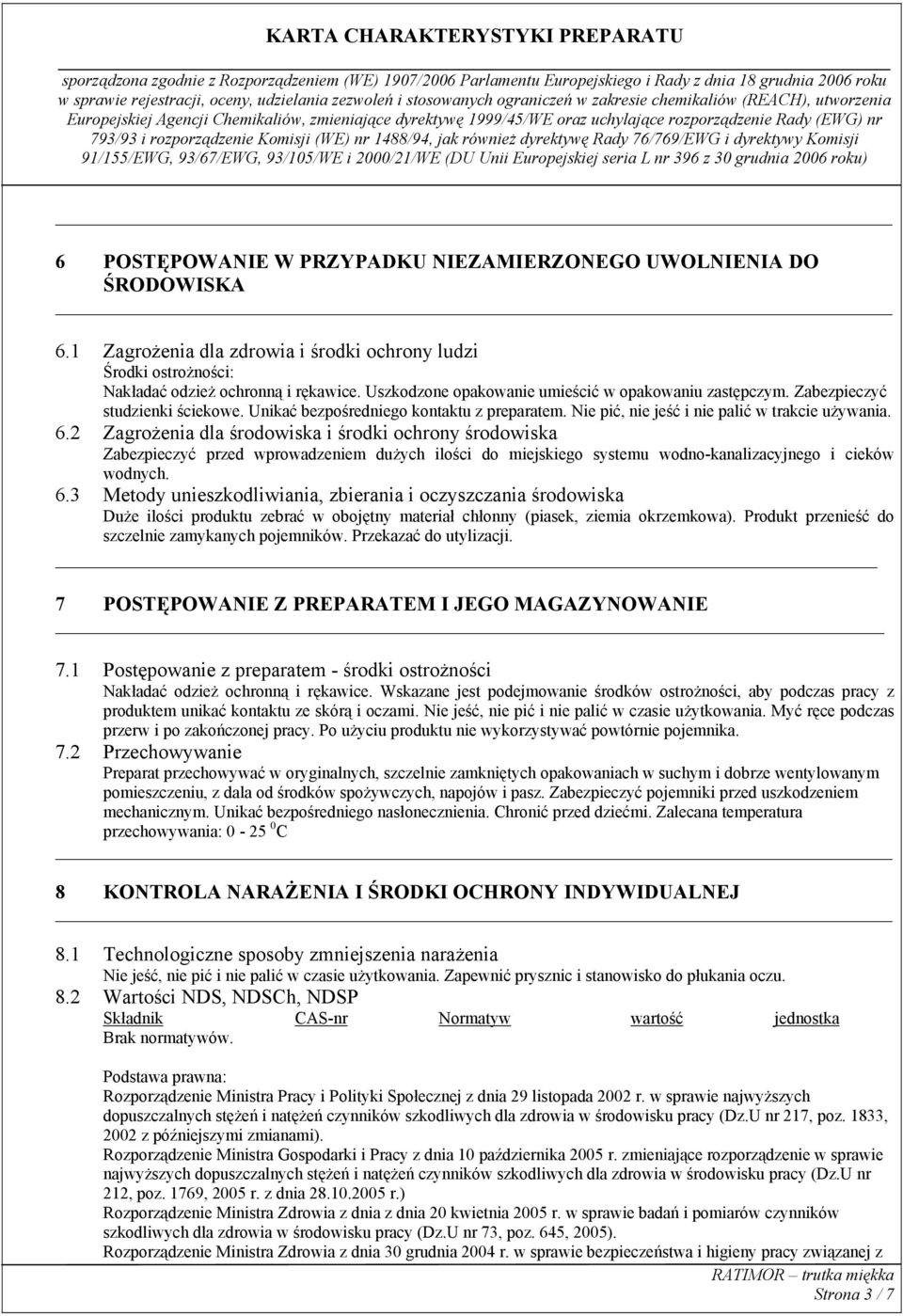 2 Zagrożenia dla środowiska i środki ochrony środowiska Zabezpieczyć przed wprowadzeniem dużych ilości do miejskiego systemu wodno-kanalizacyjnego i cieków wodnych. 6.