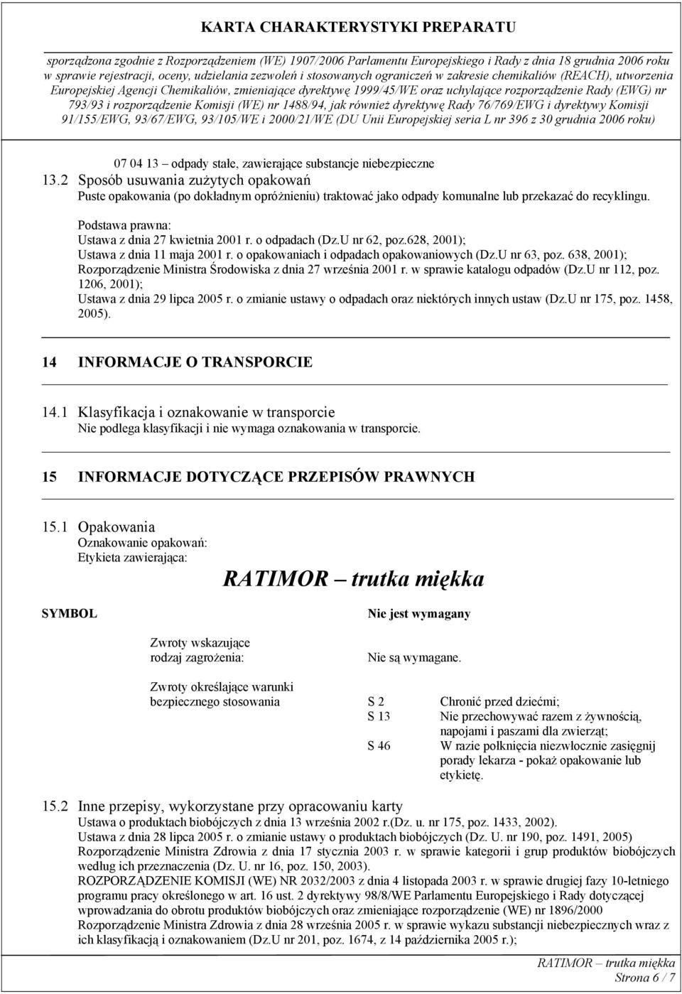 o odpadach (Dz.U nr 62, poz.628, 2001); Ustawa z dnia 11 maja 2001 r. o opakowaniach i odpadach opakowaniowych (Dz.U nr 63, poz.