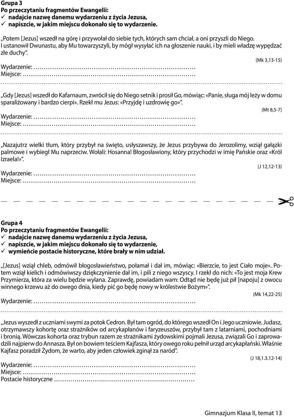 (Mk 3,13-15) Gdy [Jezus] wszedł do Kafarnaum, zwrócił się do Niego setnik i prosił Go, mówiąc: «Panie, sługa mój leży w domu sparaliżowany i bardzo cierpi». Rzekł mu Jezus: «Przyjdę i uzdrowię go».