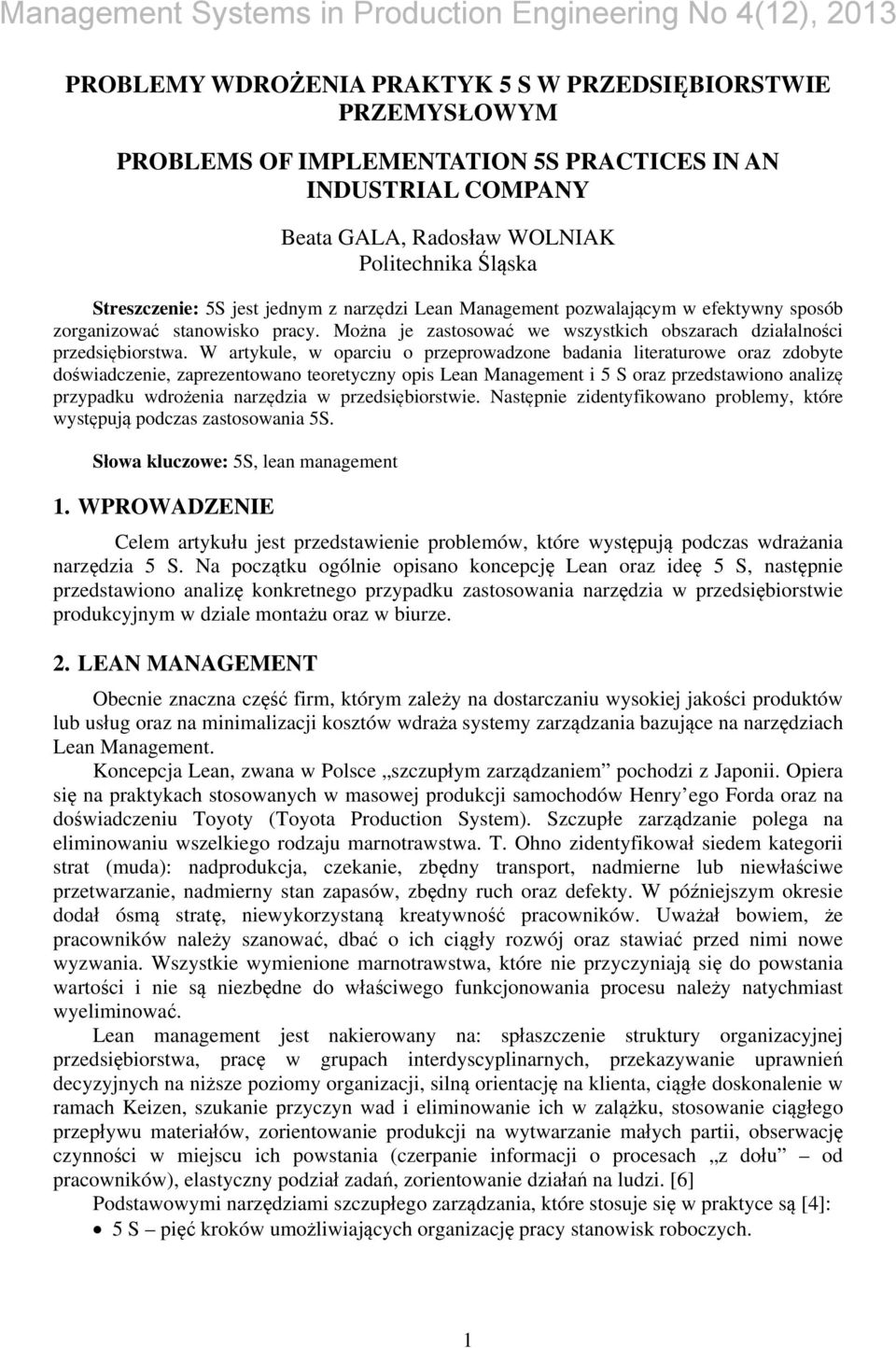 W artykule, w oparciu o przeprowadzone badania literaturowe oraz zdobyte doświadczenie, zaprezentowano teoretyczny opis Lean Management i 5 S oraz przedstawiono analizę przypadku wdrożenia narzędzia