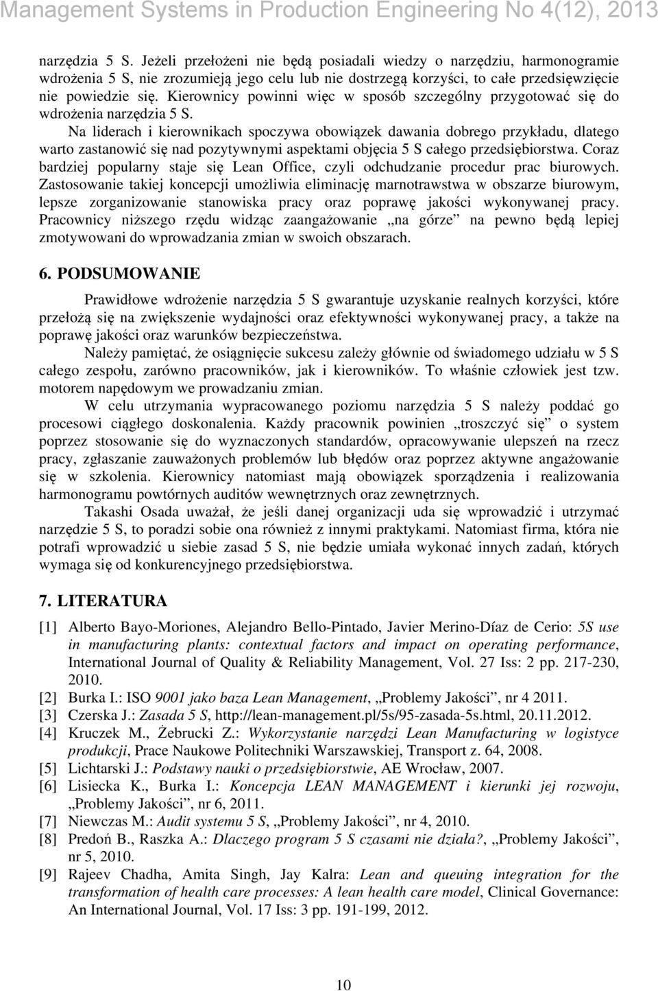 Na liderach i kierownikach spoczywa obowiązek dawania dobrego przykładu, dlatego warto zastanowić się nad pozytywnymi aspektami objęcia 5 S całego przedsiębiorstwa.