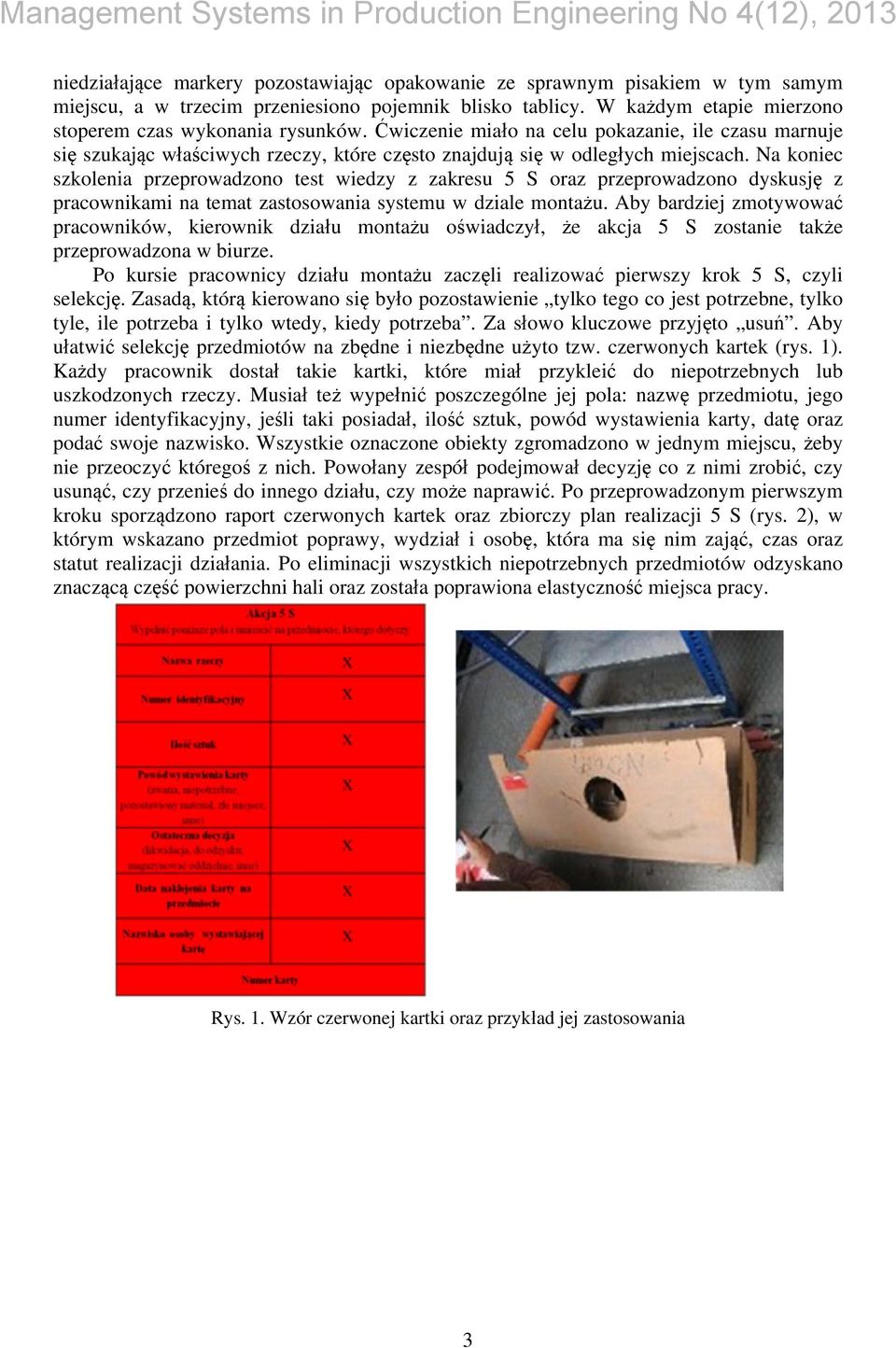 Na koniec szkolenia przeprowadzono test wiedzy z zakresu 5 S oraz przeprowadzono dyskusję z pracownikami na temat zastosowania systemu w dziale montażu.