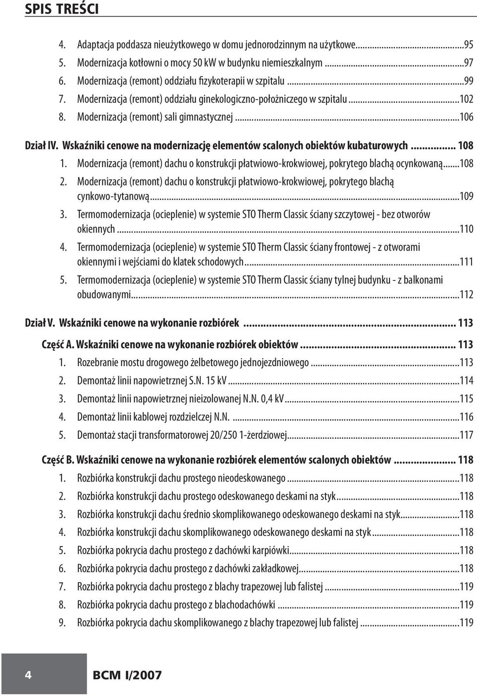 i cenowe na modernizację elementów scalonych obiektów kubaturowych... 108 1. Modernizacja (remont) dachu o konstrukcji płatwiowo-krokwiowej, pokrytego blachą ocynkowaną...108 2.