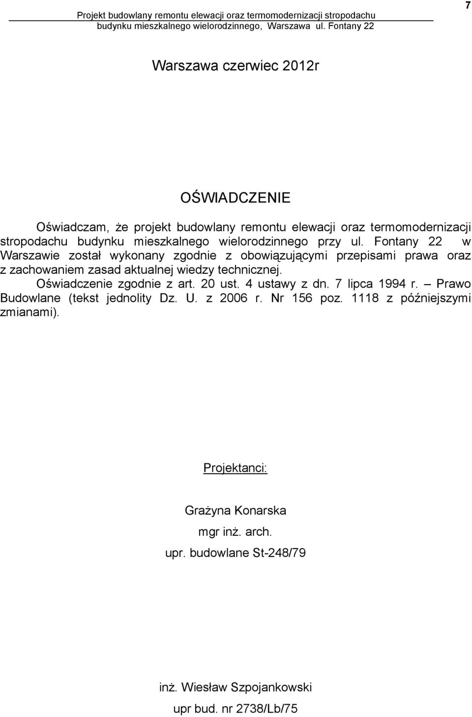 Fontany 22 w Warszawie został wykonany zgodnie z obowiązującymi przepisami prawa oraz z zachowaniem zasad aktualnej wiedzy technicznej.