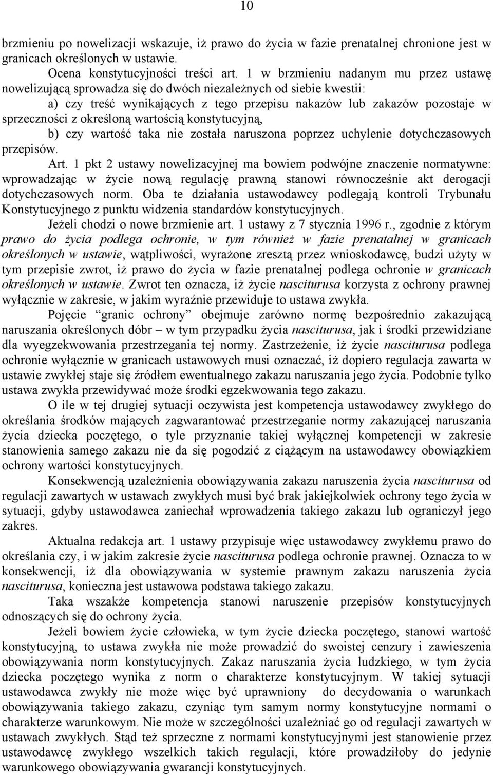 określoną wartością konstytucyjną, b) czy wartość taka nie została naruszona poprzez uchylenie dotychczasowych przepisów. Art.