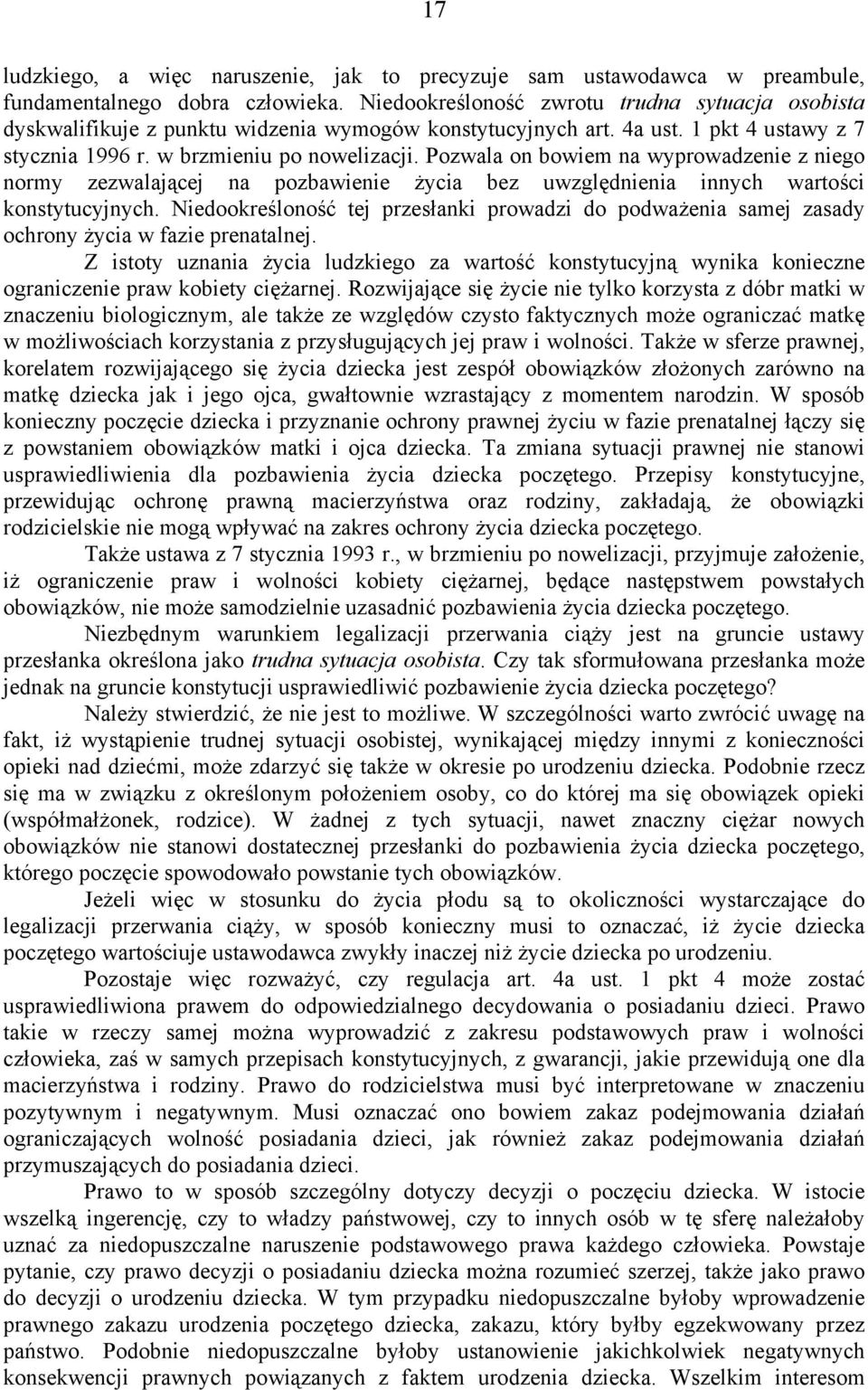 Pozwala on bowiem na wyprowadzenie z niego normy zezwalającej na pozbawienie życia bez uwzględnienia innych wartości konstytucyjnych.