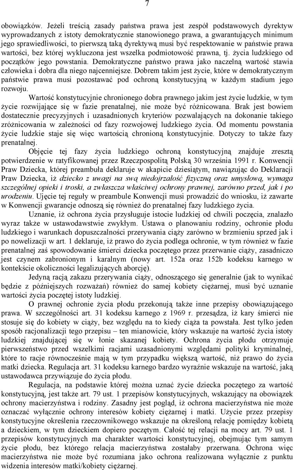 dyrektywą musi być respektowanie w państwie prawa wartości, bez której wykluczona jest wszelka podmiotowość prawna, tj. życia ludzkiego od początków jego powstania.