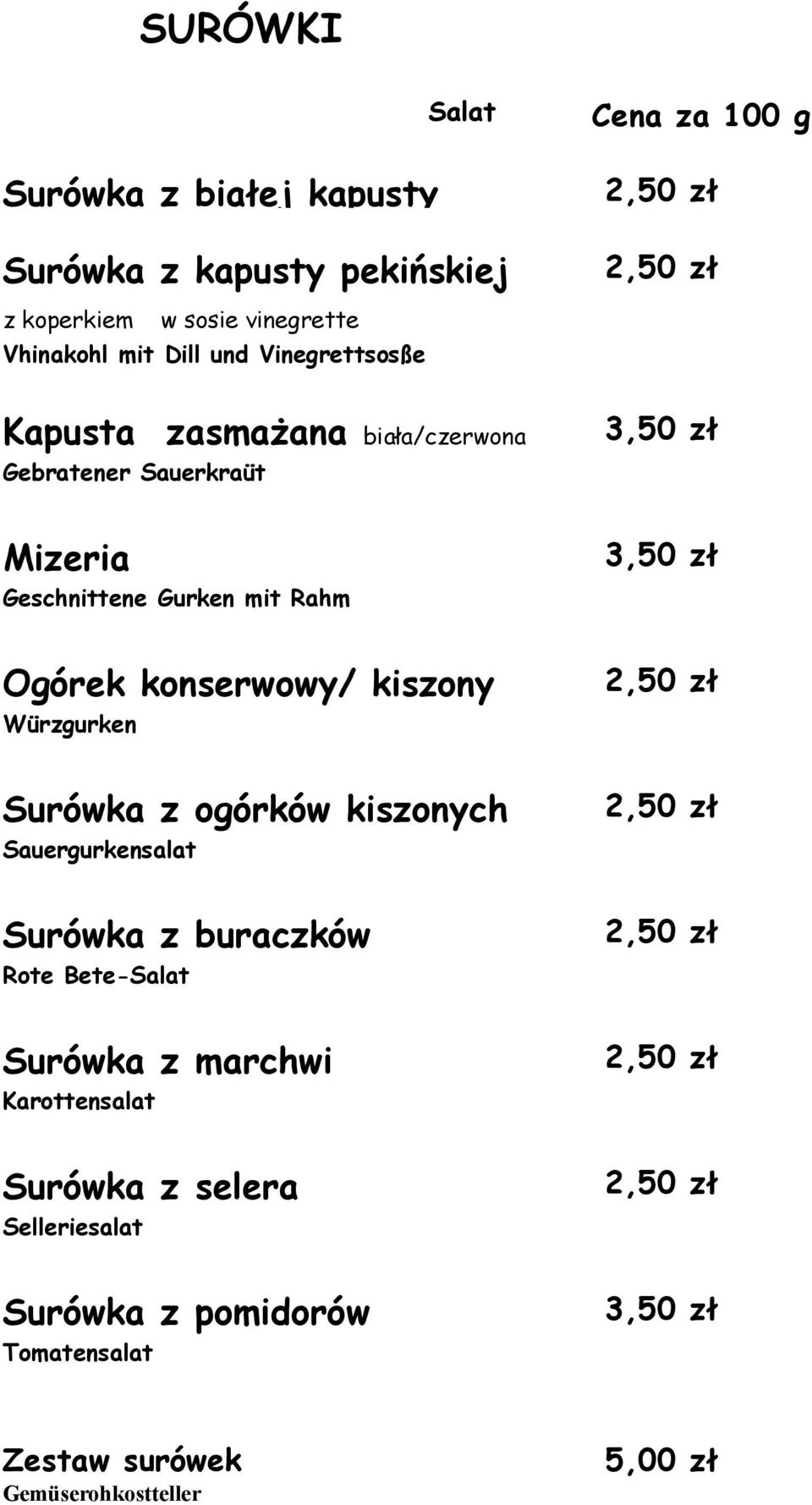 konserwowy/ kiszony Würzgurken 2,50 zł Surówka z ogórków kiszonych Sauergurkensalat 2,50 zł Surówka z buraczków Rote Bete-Salat 2,50 zł