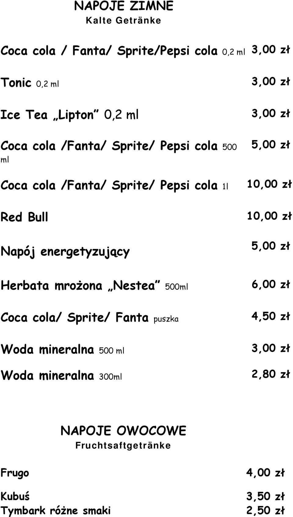 energetyzujący 10,00 zł 10,00 zł Herbata mrożona Nestea 500ml Coca cola/ Sprite/ Fanta puszka 4,50 zł Woda mineralna 500