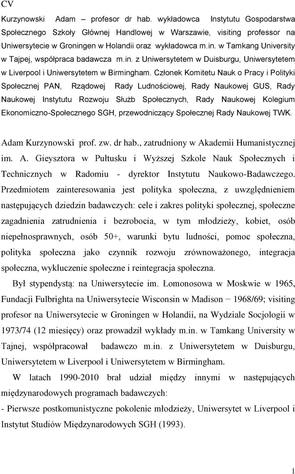 Członek Komitetu Nauk o Pracy i Polityki Społecznej PAN, Rządowej Rady Ludnościowej, Rady Naukowej GUS, Rady Naukowej Instytutu Rozwoju Służb Społecznych, Rady Naukowej Kolegium