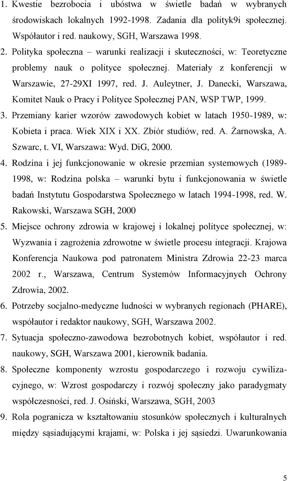 Danecki, Warszawa, Komitet Nauk o Pracy i Polityce Społecznej PAN, WSP TWP, 1999. 3. Przemiany karier wzorów zawodowych kobiet w latach 1950-1989, w: Kobieta i praca. Wiek XIX i XX.