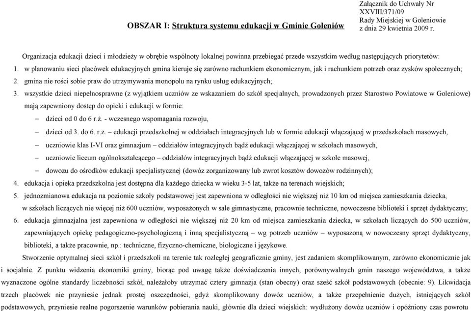 w planowaniu sieci placówek edukacyjnych gmina kieruje się zarówno rachunkiem ekonomicznym, jak i rachunkiem potrzeb oraz zysków społecznych; 2.