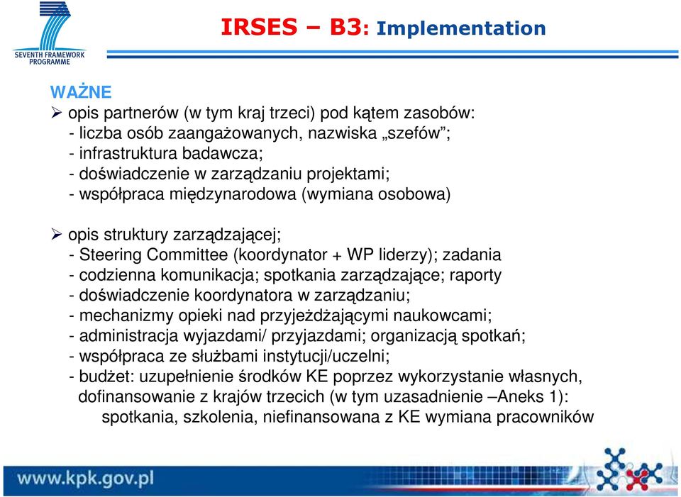 raporty - doświadczenie koordynatora w zarządzaniu; - mechanizmy opieki nad przyjeŝdŝającymi naukowcami; - administracja wyjazdami/ przyjazdami; organizacją spotkań; - współpraca ze słuŝbami