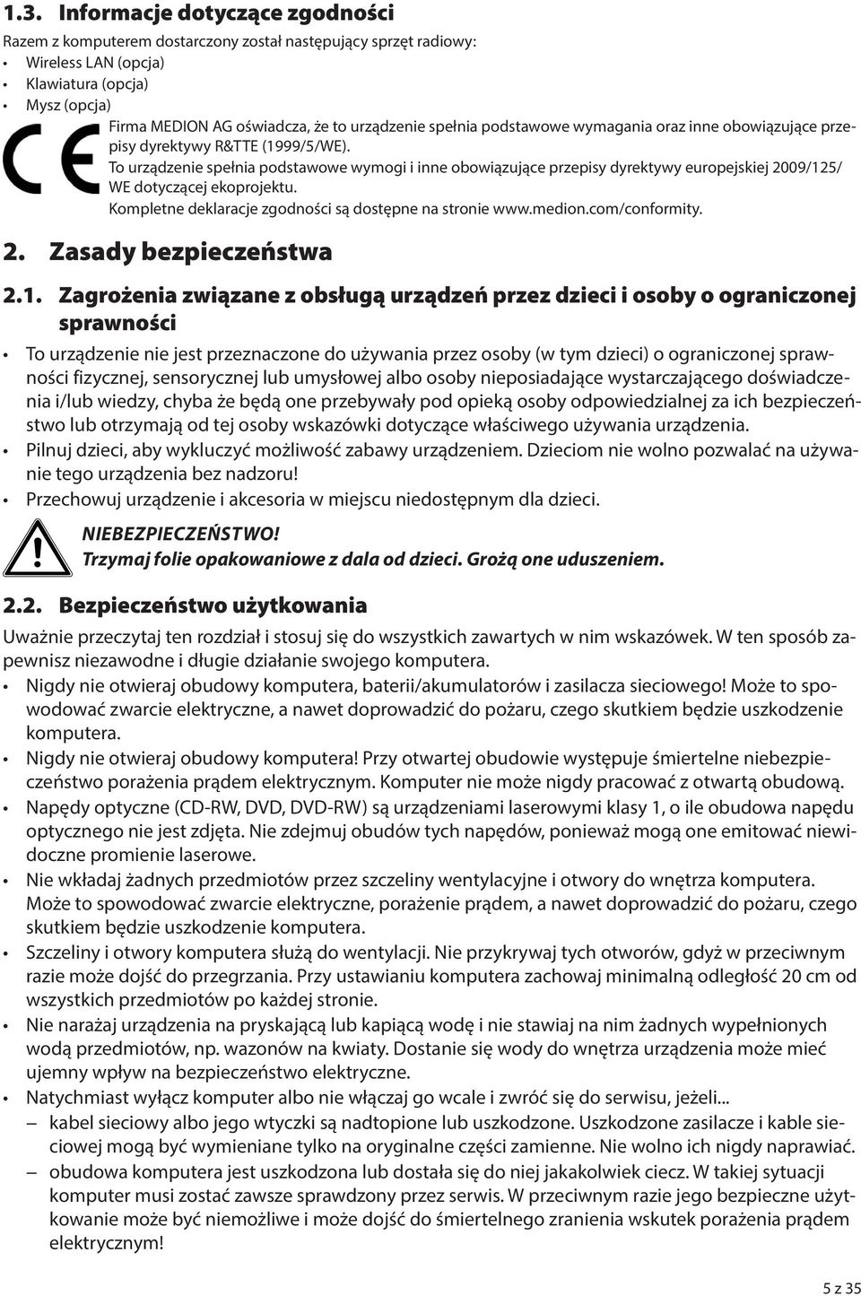 To urządzenie spełnia podstawowe wymogi i inne obowiązujące przepisy dyrektywy europejskiej 2009/125/ WE dotyczącej ekoprojektu. Kompletne deklaracje zgodności są dostępne na stronie www.medion.