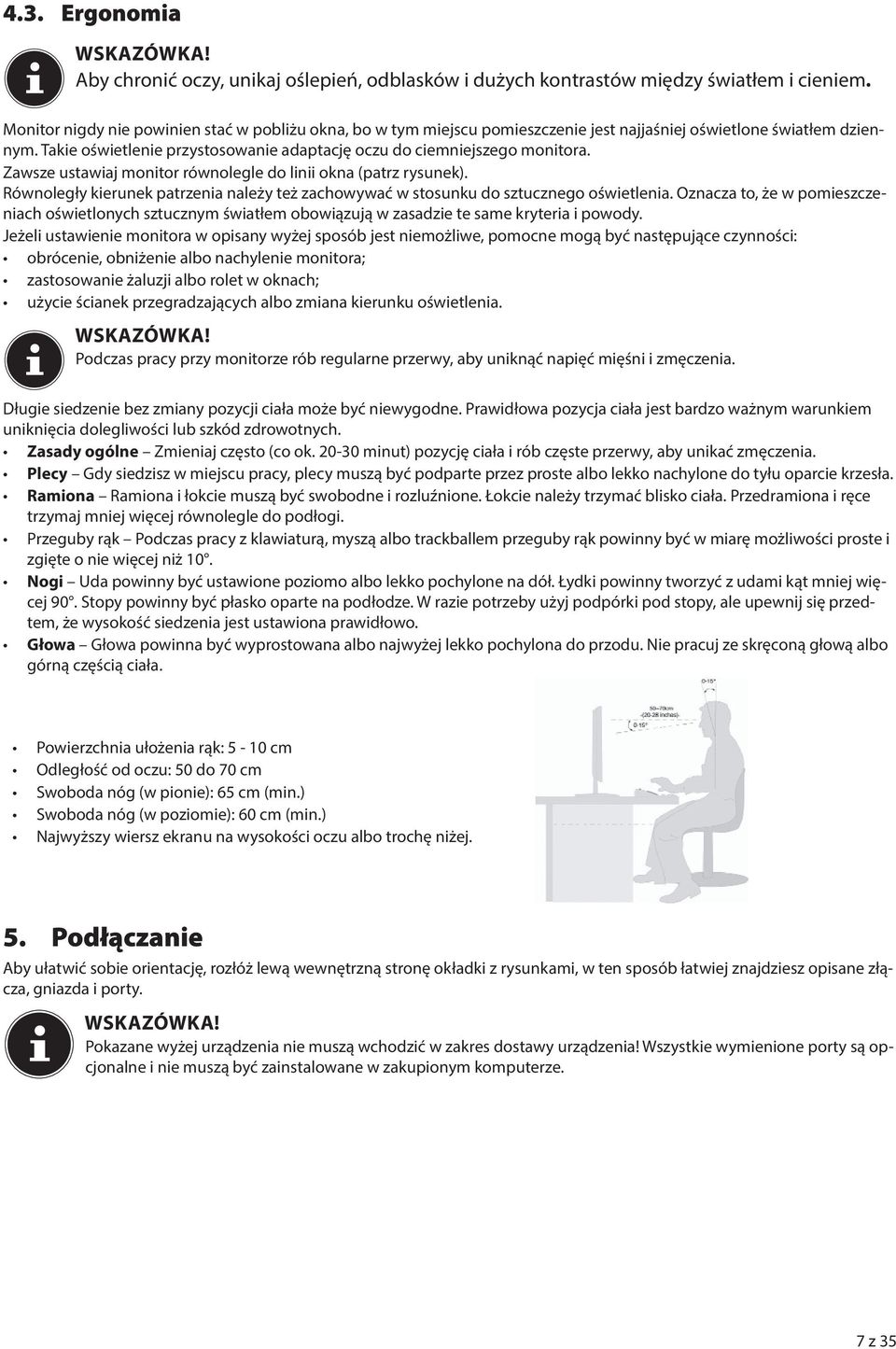 Zawsze ustawiaj monitor równolegle do linii okna (patrz rysunek). Równoległy kierunek patrzenia należy też zachowywać w stosunku do sztucznego oświetlenia.