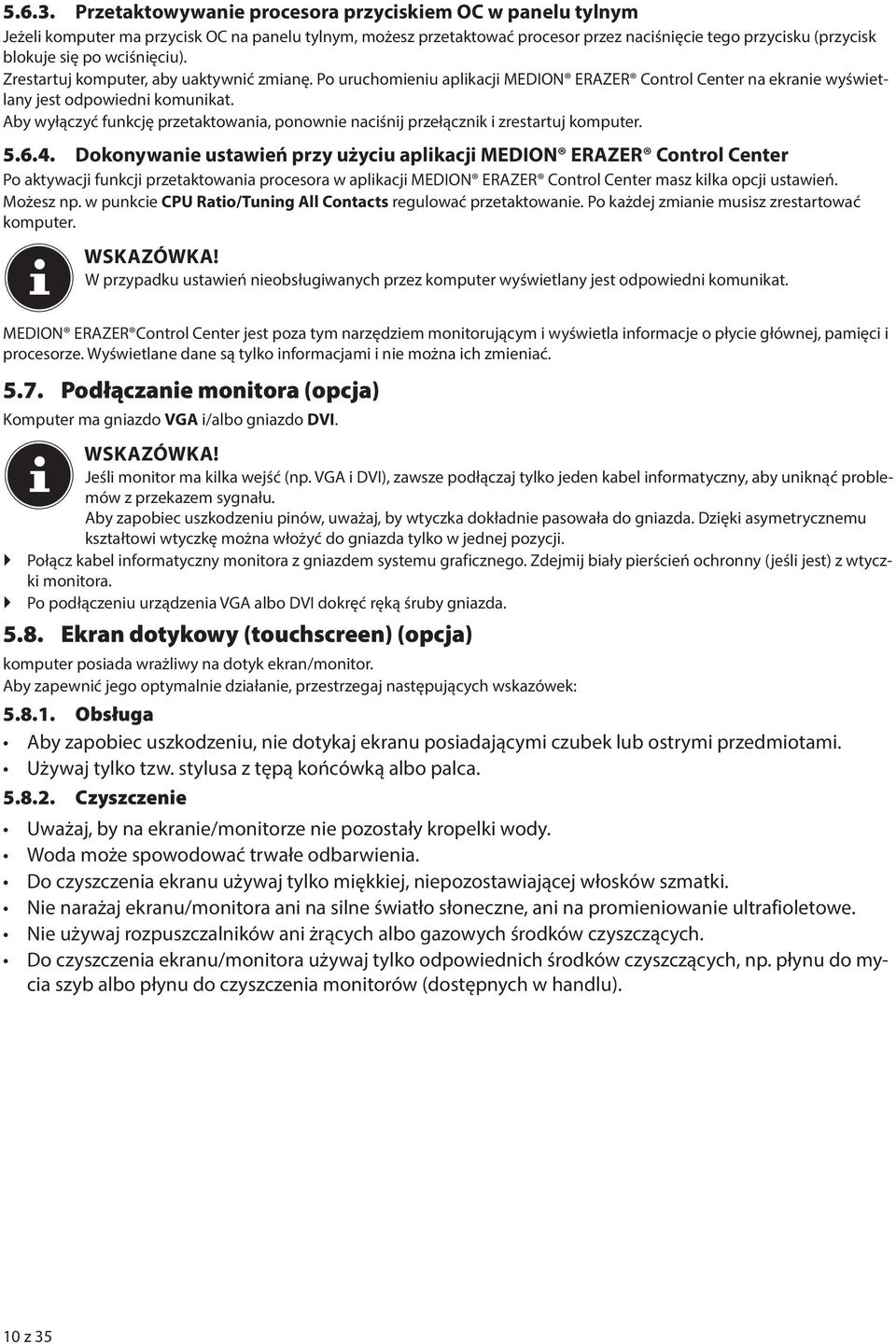 wciśnięciu). Zrestartuj komputer, aby uaktywnić zmianę. Po uruchomieniu aplikacji MEDION ERAZER Control Center na ekranie wyświetlany jest odpowiedni komunikat.